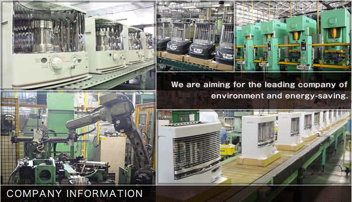 Company Information Company Information We are aiming for the leading company of environment and energy-saving.